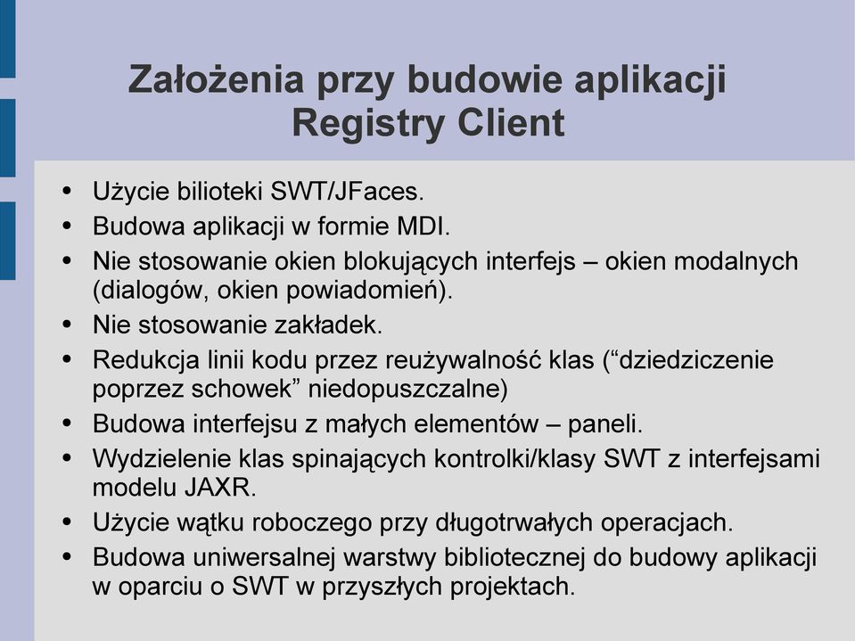 Redukcja linii kodu przez reużywalność klas ( dziedziczenie poprzez schowek niedopuszczalne) Budowa interfejsu z małych elementów paneli.