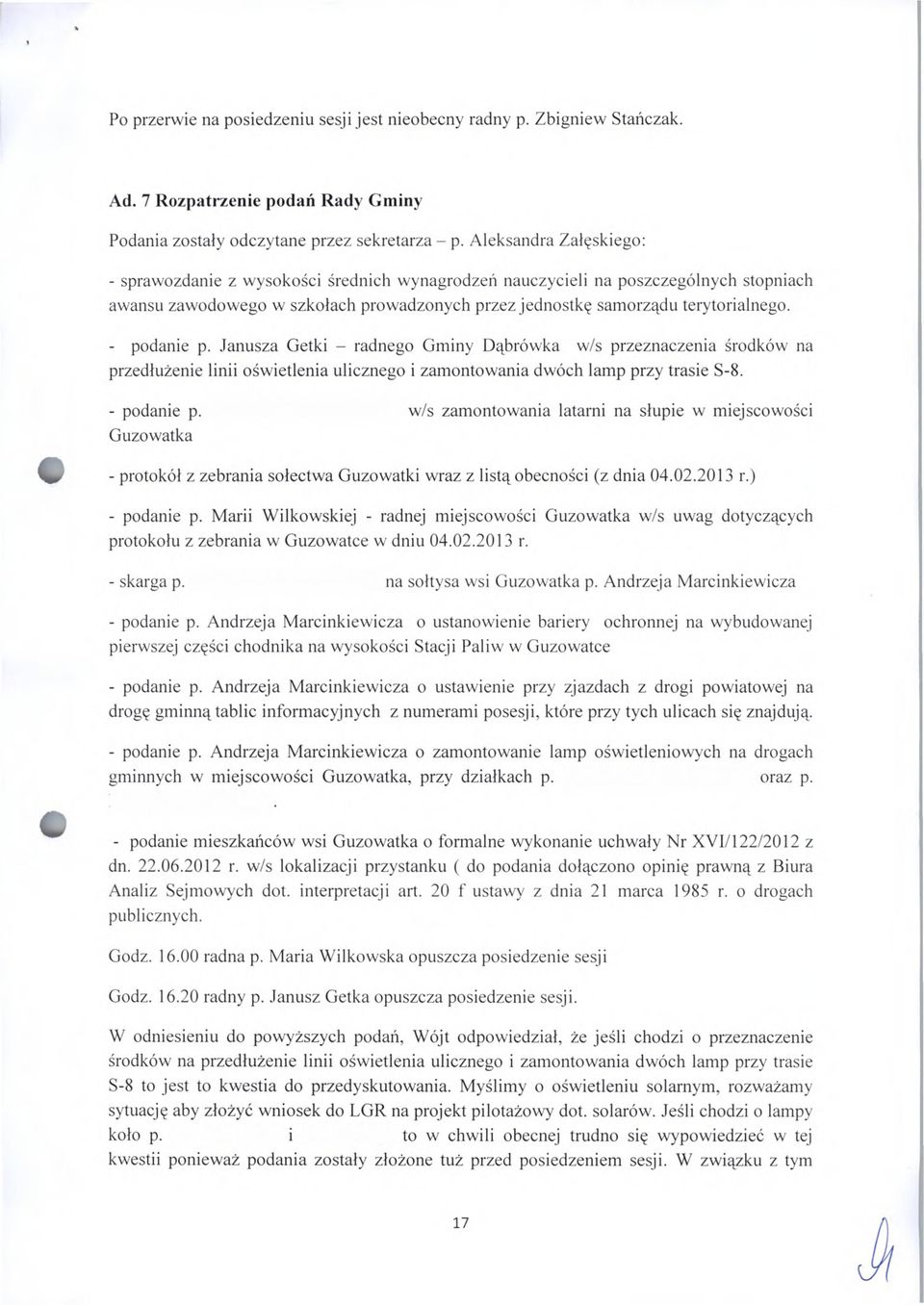 - podanie p. Janusza Getki - radnego Gminy Dąbrówka w/s przeznaczenia środków na przedłużenie linii oświetlenia ulicznego i zamontowania dwóch lamp przy trasie S-8. - podanie p.