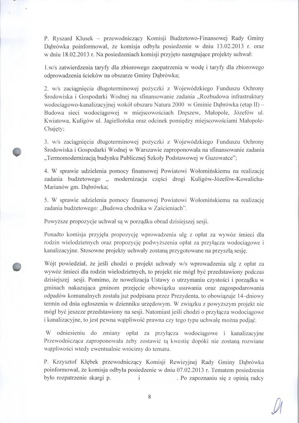 w/s zatwierdzenia taryfy dla zbiorowego zaopatrzenia w wodę i taryfy dla zbiorowego odprowadzenia ścieków na obszarze Gminy Dąbrówka; 2.