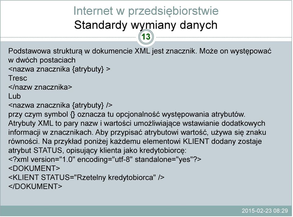 opcjonalność występowania atrybutów. Atrybuty XML to pary nazw i wartości umożliwiające wstawianie dodatkowych informacji w znacznikach.