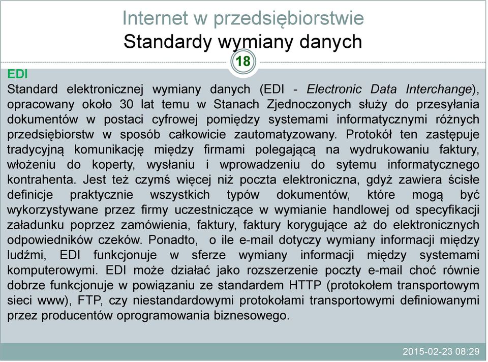 Protokół ten zastępuje tradycyjną komunikację między firmami polegającą na wydrukowaniu faktury, włożeniu do koperty, wysłaniu i wprowadzeniu do sytemu informatycznego kontrahenta.