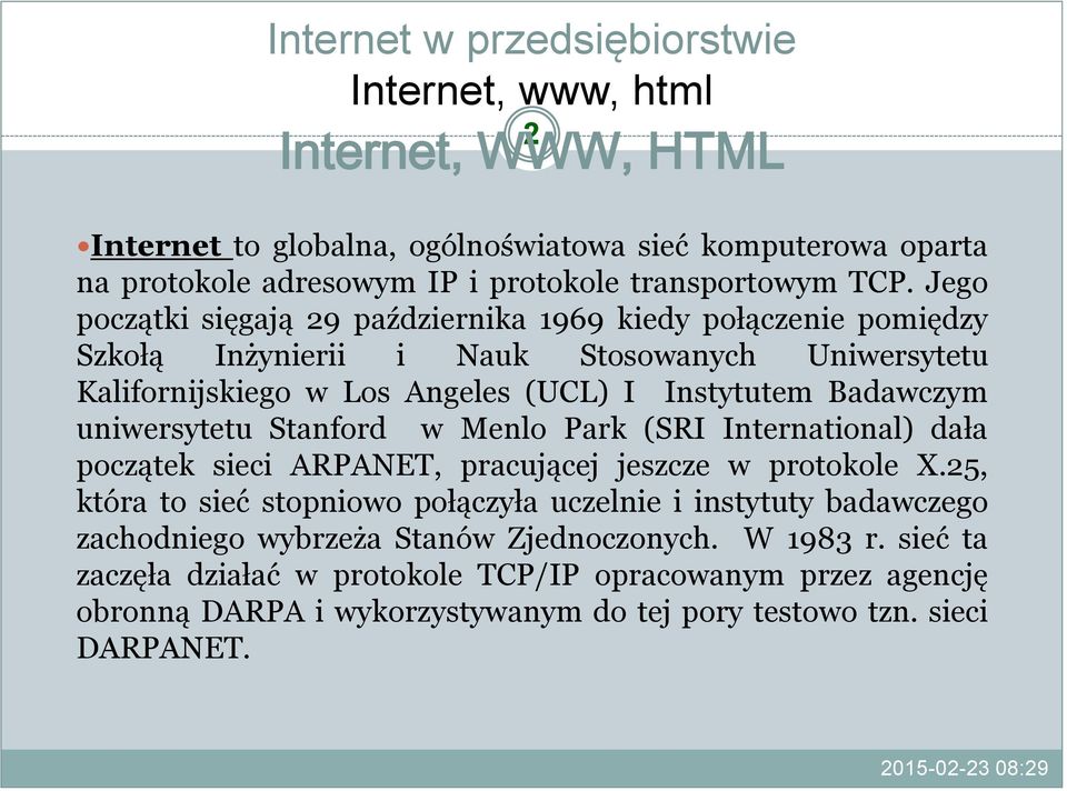 uniwersytetu Stanford w Menlo Park (SRI International) dała początek sieci ARPANET, pracującej jeszcze w protokole X.