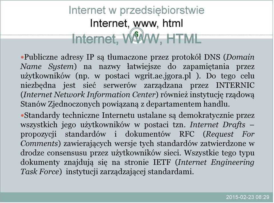 Standardy techniczne Internetu ustalane są demokratycznie przez wszystkich jego użytkowników w postaci tzn.