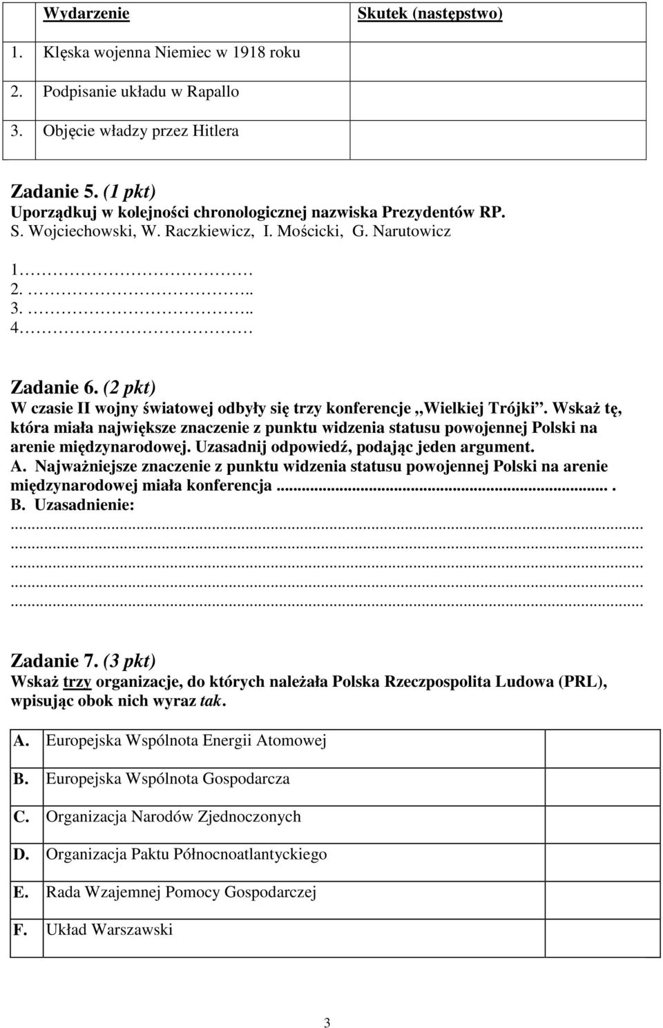 (2 pkt) W czasie II wojny światowej odbyły się trzy konferencje Wielkiej Trójki. Wskaż tę, która miała największe znaczenie z punktu widzenia statusu powojennej Polski na arenie międzynarodowej.