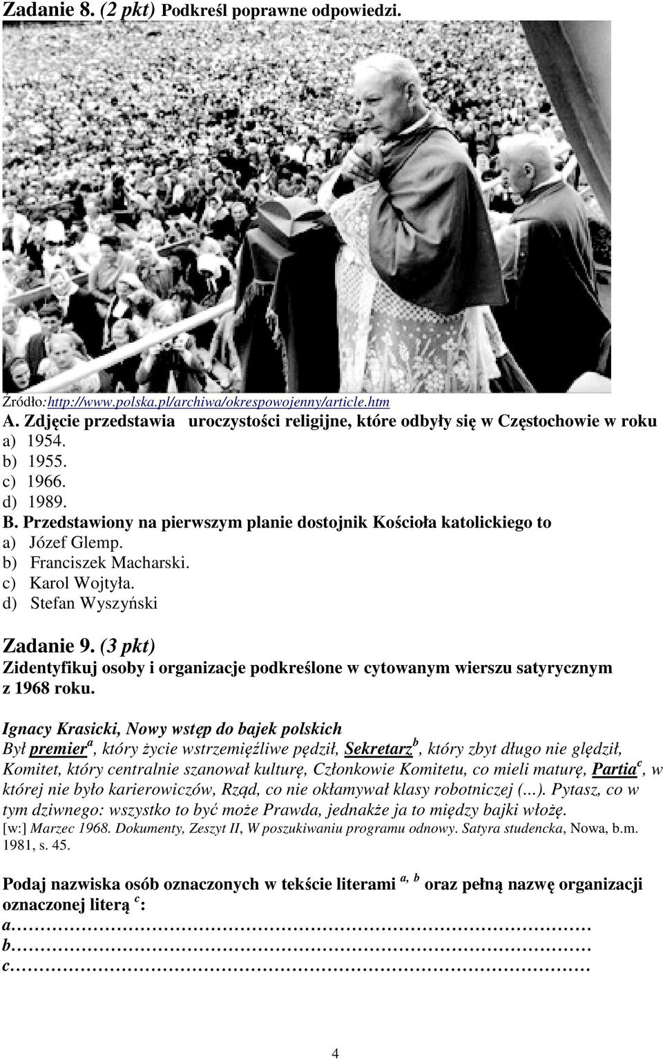 Przedstawiony na pierwszym planie dostojnik Kościoła katolickiego to a) Józef Glemp. b) Franciszek Macharski. c) Karol Wojtyła. d) Stefan Wyszyński Zadanie 9.