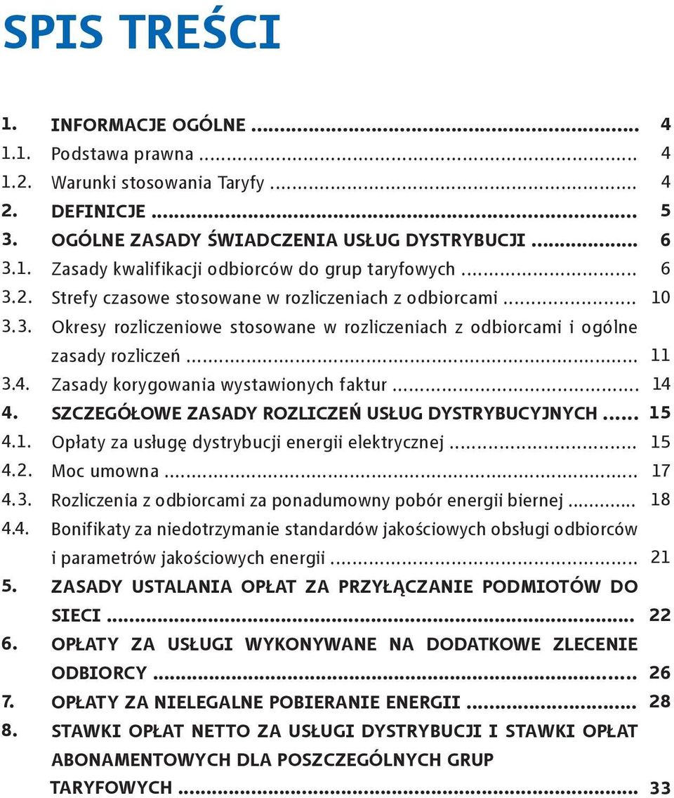 .. Okresy rozliczeniowe stosowane w rozliczeniach z odbiorcami i ogólne zasady rozliczeń... Zasady korygowania wystawionych faktur... SZCZEGÓŁOWE ZASADY ROZLICZEŃ USŁUG DYSTRYBUCYJNYCH.