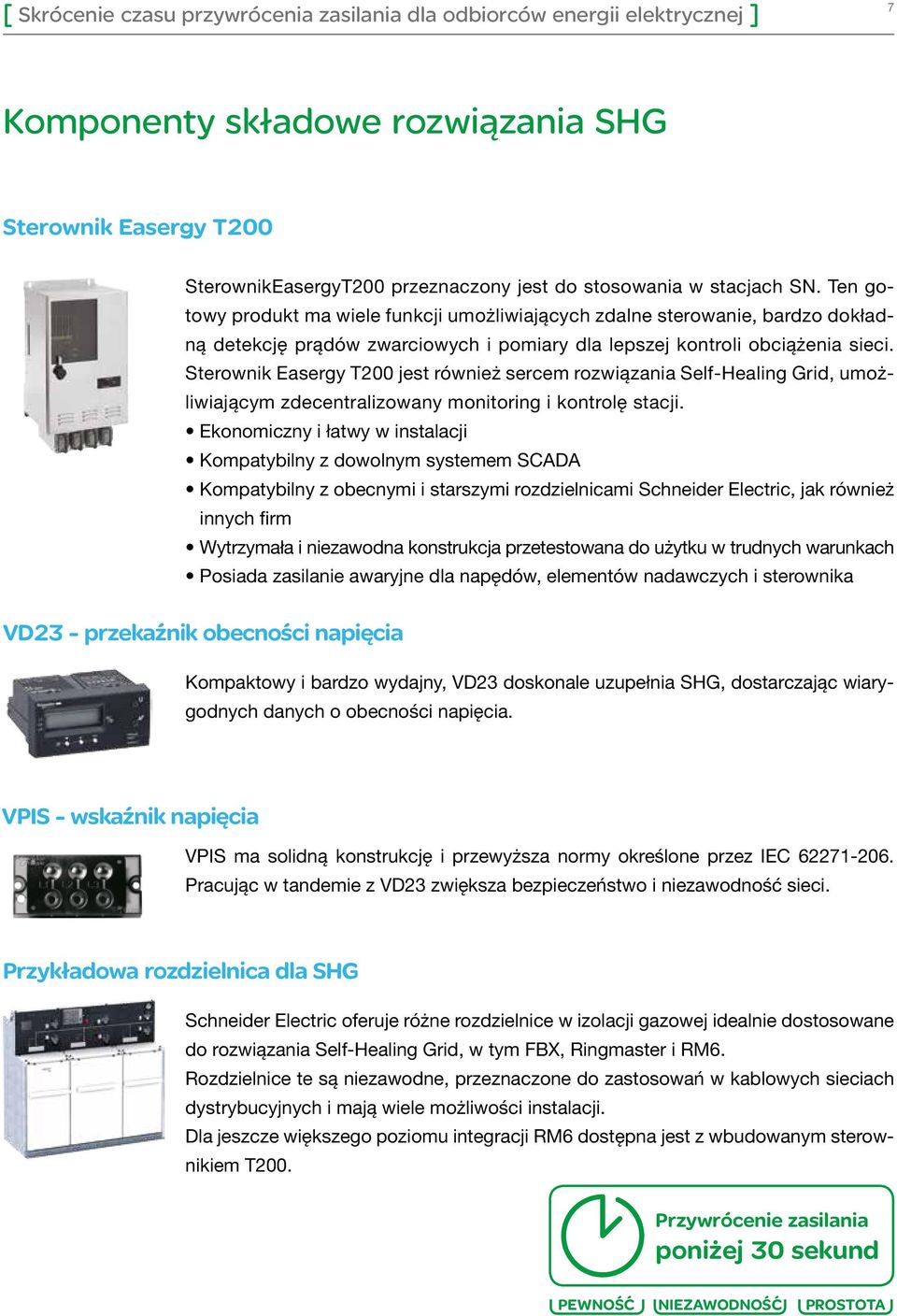 Sterownik Easergy T200 jest również sercem rozwiązania Self-Healing Grid, umożliwiającym zdecentralizowany monitoring i kontrolę stacji.