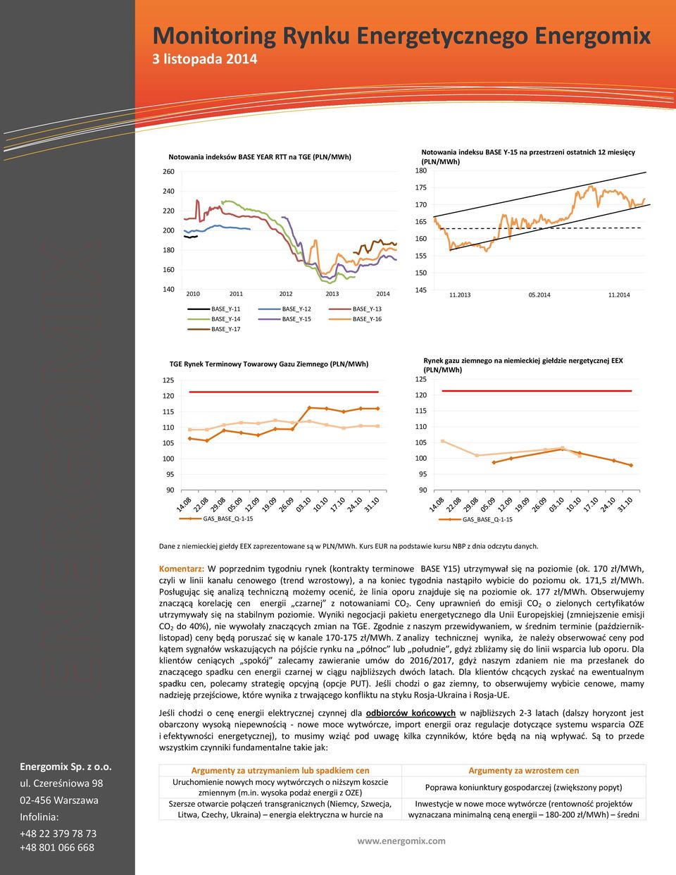 2014 BASE_Y-11 BASE_Y-12 BASE_Y-13 BASE_Y-14 BASE_Y-15 BASE_Y-16 BASE_Y-17 TGE Rynek Terminowy Towarowy Gazu Ziemnego (PLN/MWh) 125 120 115 110 105 100 95 90 Rynek gazu ziemnego na niemieckiej