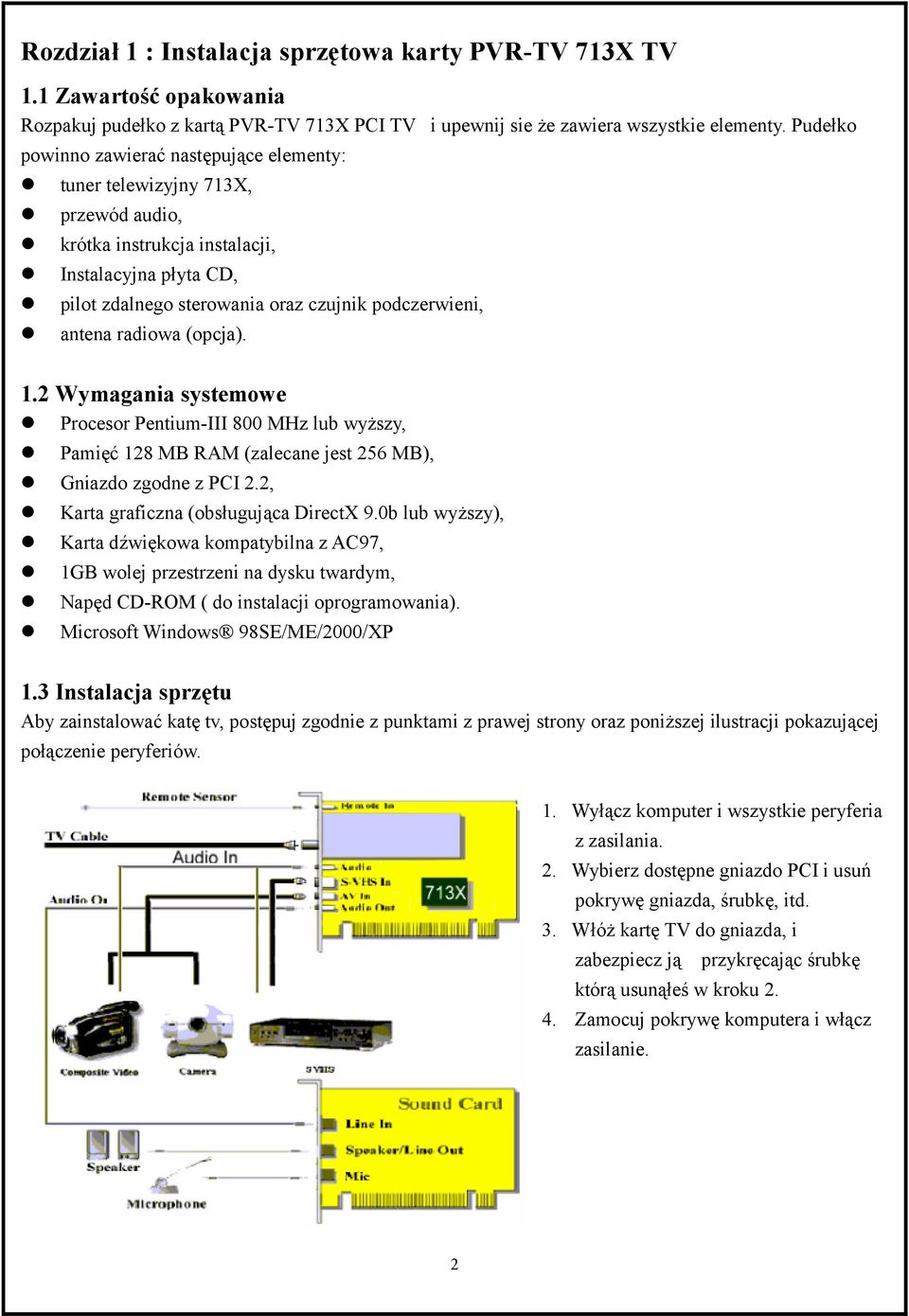 radiowa (opcja). 1.2 Wymagania systemowe Procesor Pentium-III 800 MHz lub wyższy, Pamięć 128 MB RAM (zalecane jest 256 MB), Gniazdo zgodne z PCI 2.2, Karta graficzna (obsługująca DirectX 9.