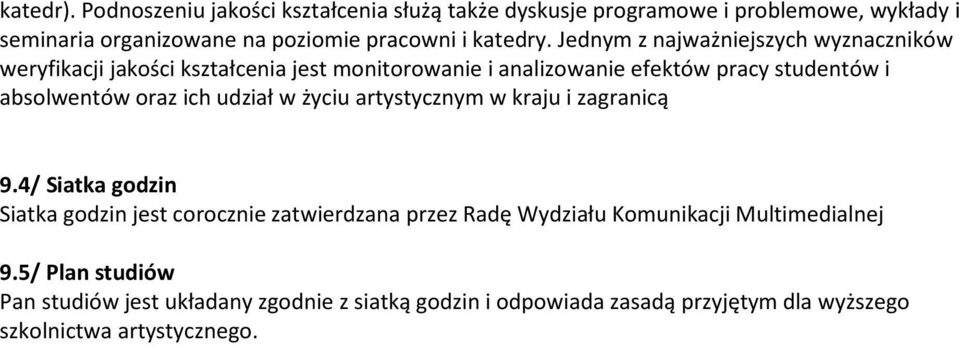 Jednym z najważniejszych wyznaczników weryfikacji jakości kształcenia jest monitorowanie i analizowanie efektów pracy studentów i absolwentów oraz