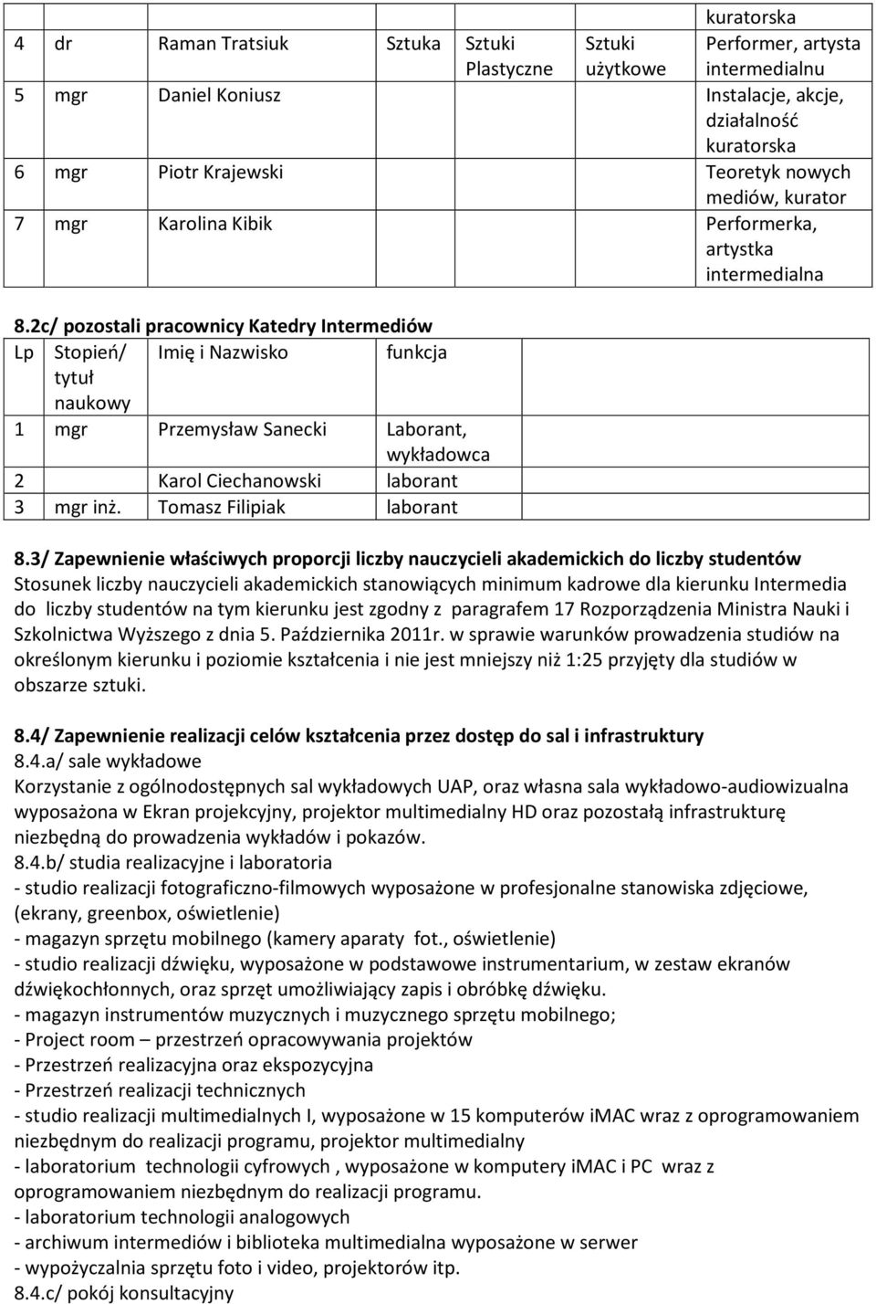 2c/ pozostali pracownicy Katedry Intermediów Lp Stopień/ Imię i Nazwisko funkcja tytuł naukowy 1 mgr Przemysław Sanecki Laborant, wykładowca 2 Karol Ciechanowski laborant 3 mgr inż.