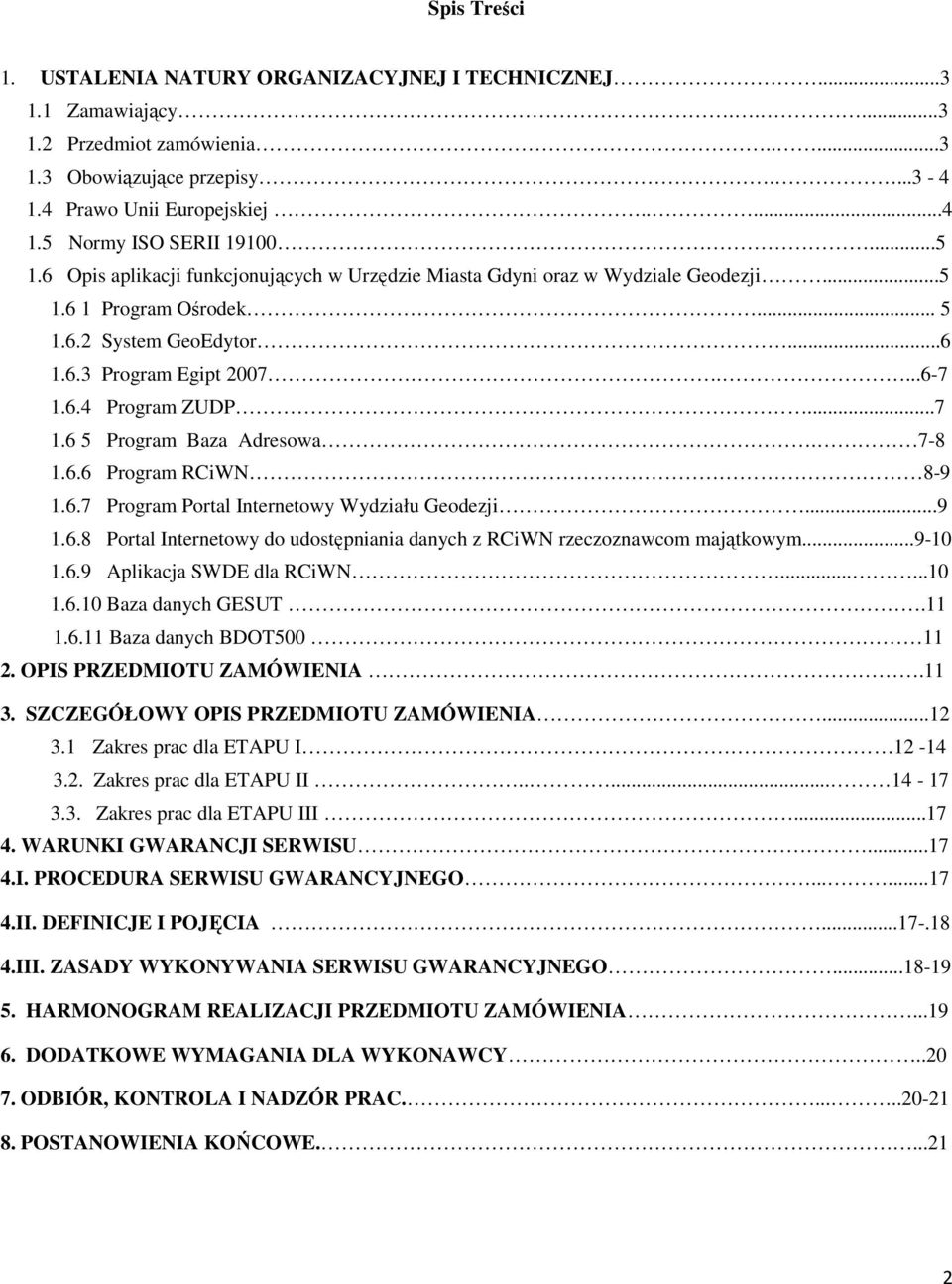 ..7 1.6 5 Program Baza Adresowa. 7-8 1.6.6 Program RCiWN 8-9 1.6.7 Program Portal Internetowy Wydziału Geodezji...9 1.6.8 Portal Internetowy do udostępniania danych z RCiWN rzeczoznawcom majątkowym.