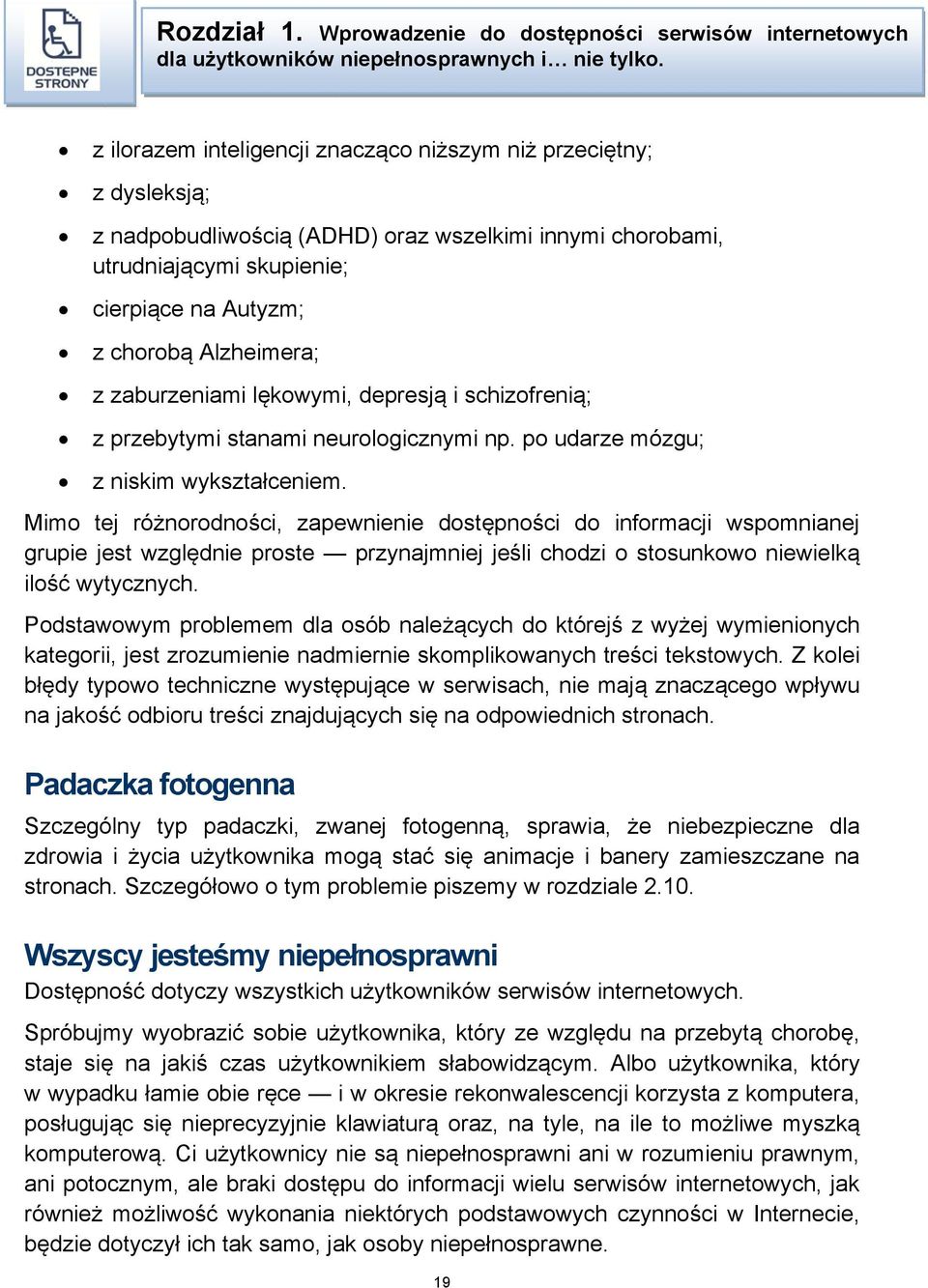 zaburzeniami lękowymi, depresją i schizofrenią; z przebytymi stanami neurologicznymi np. po udarze mózgu; z niskim wykształceniem.