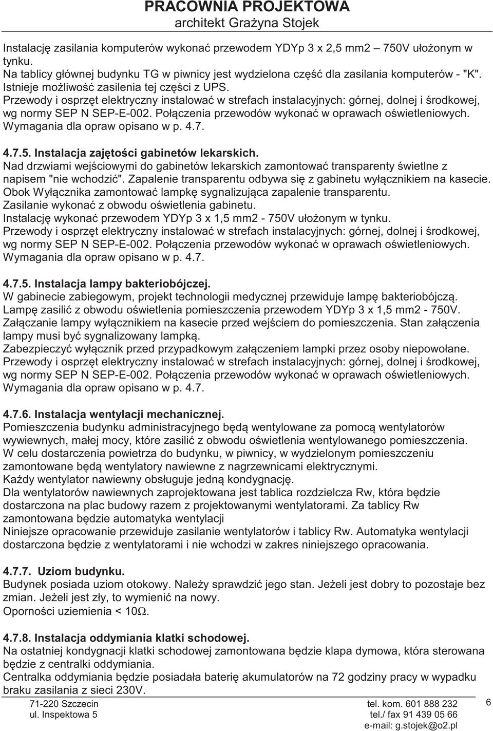 Przewody i osprzt elektryczny instalowa w strefach instalacyjnych: górnej, dolnej i rodkowej, wg normy SEP N SEP-E-002. Połczenia przewodów wykona w oprawach owietleniowych.