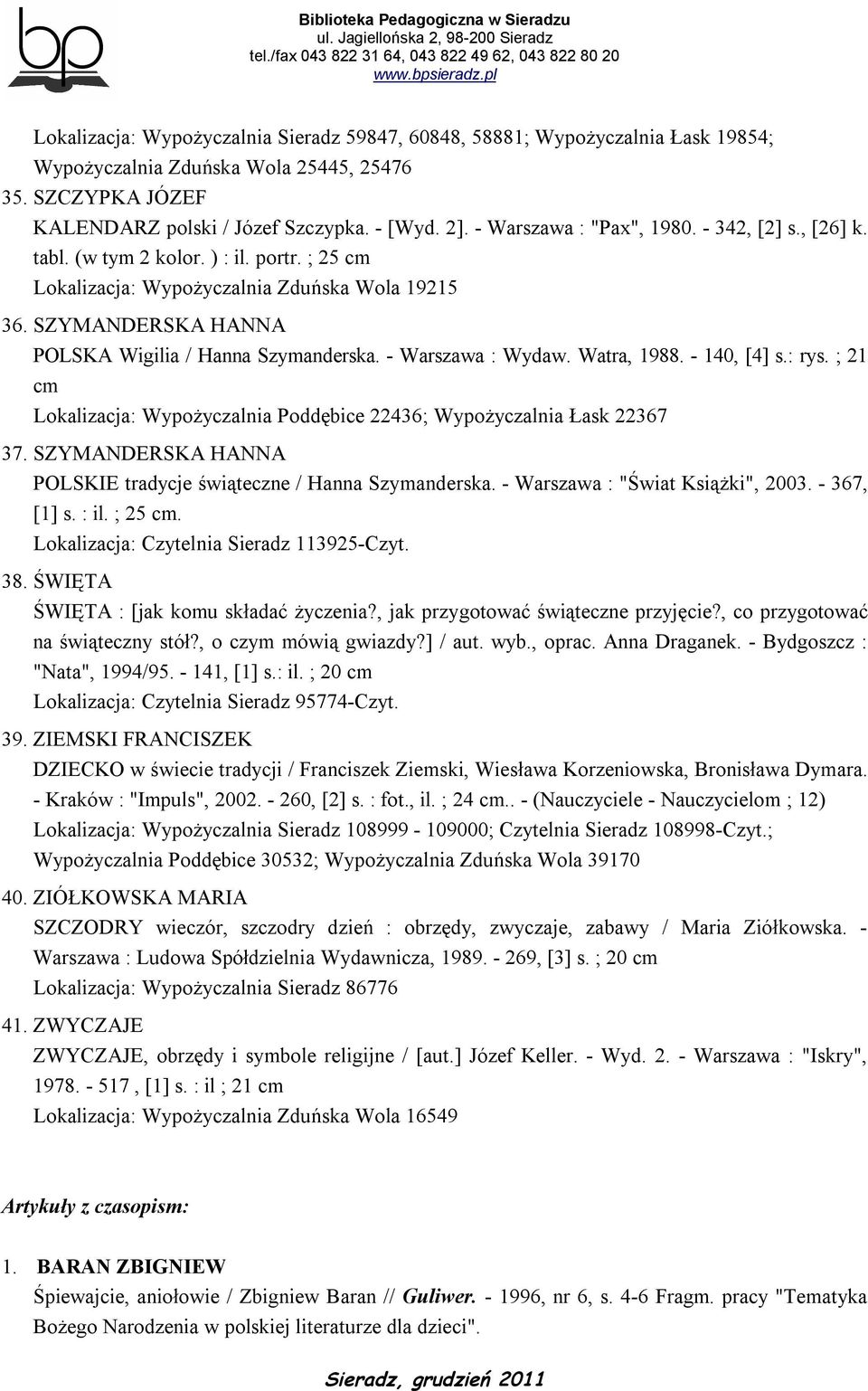 - Warszawa : Wydaw. Watra, 1988. - 140, [4] s.: rys. ; 21 cm Lokalizacja: Wypożyczalnia Poddębice 22436; Wypożyczalnia Łask 22367 37.