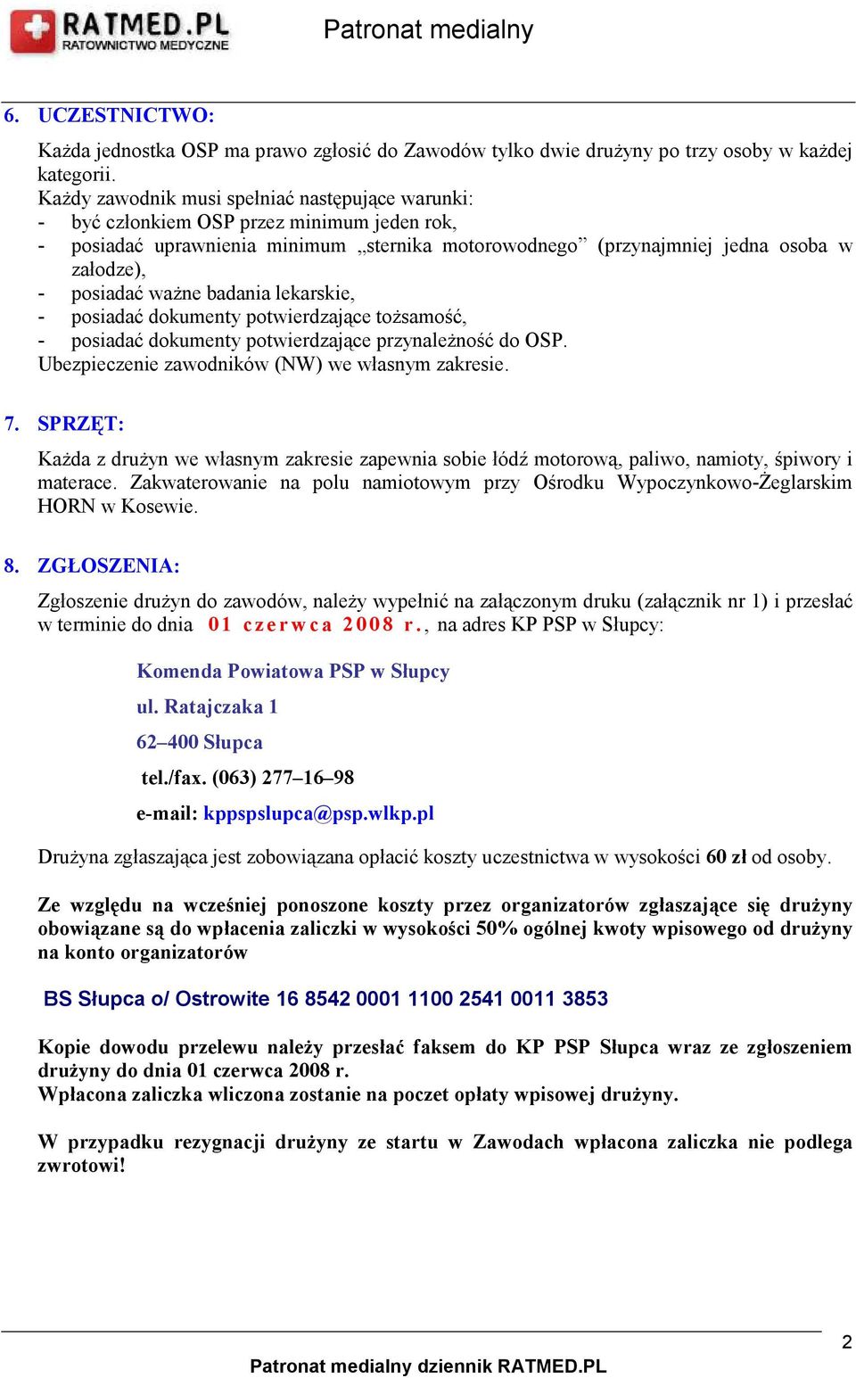 waŝne badania lekarskie, - posiadać dokumenty potwierdzające toŝsamość, - posiadać dokumenty potwierdzające przynaleŝność do OSP. Ubezpieczenie zawodników (NW) we własnym zakresie. 7.