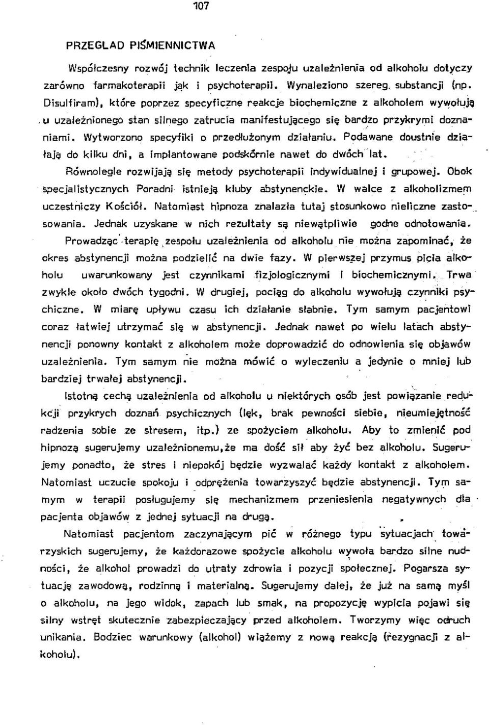 Wytworzono specyfiki o przedłużonym działaniu. Podawane doustnie działają do kilku dni I a implantowane podskórnie nawet do dwóch lat.