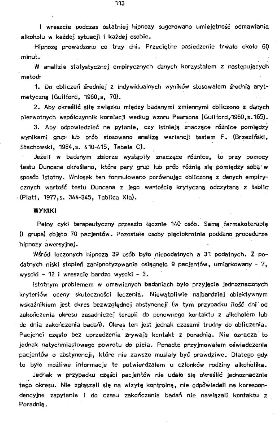 Aby określić siłę związku między badanymi zmiennymi obliczono z danych pierwotnych współczynnik korelacji we'dług wzoru Pearsona (Guilford,-1960,s.16S). 3.