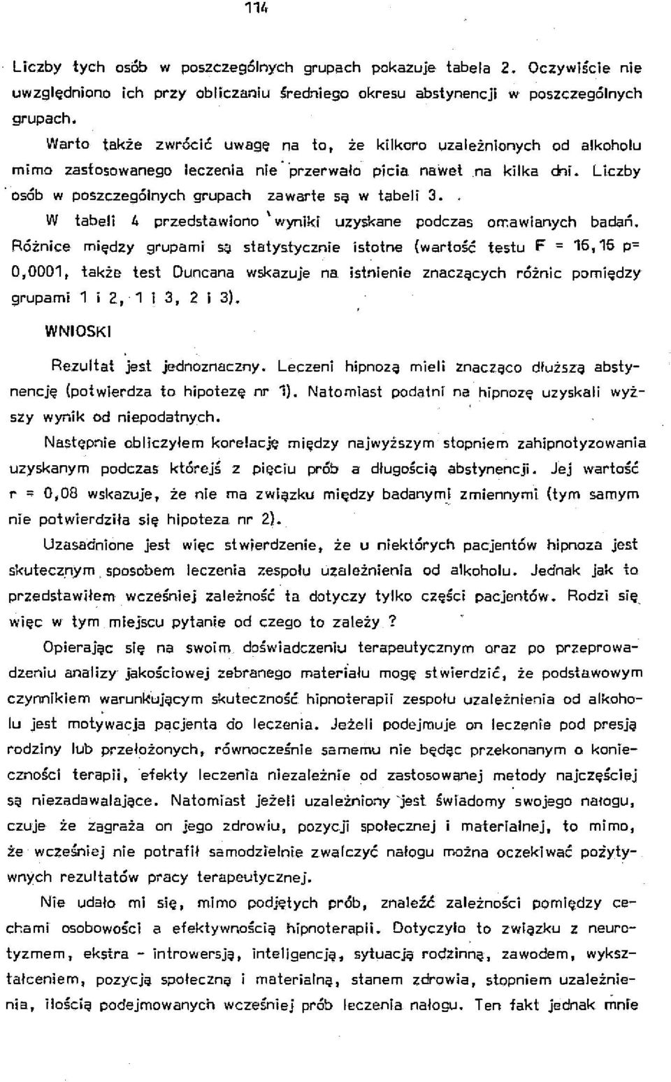 , W tabeli 4 przedstawiono \ wyniki uzyskane podczas orr.awianych badań. Różnice między grupami są.