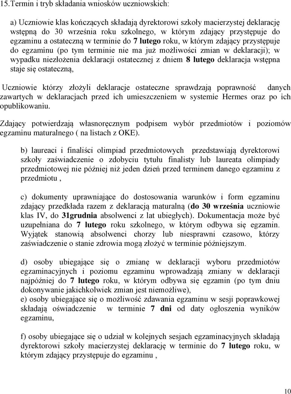 z dniem 8 lutego deklaracja wstępna staje się ostateczną, Uczniowie którzy złożyli deklaracje ostateczne sprawdzają poprawność danych zawartych w deklaracjach przed ich umieszczeniem w systemie