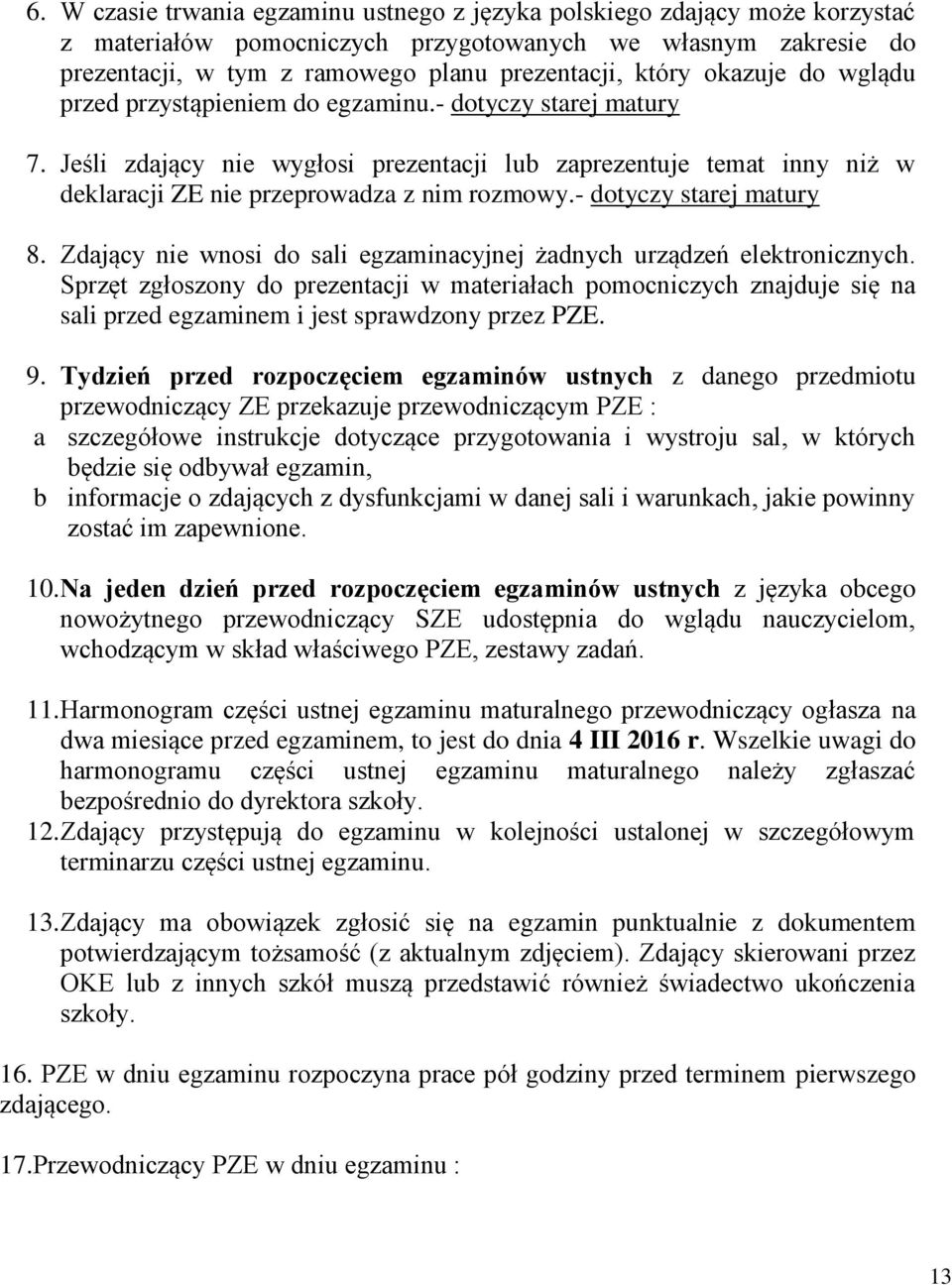 - dotyczy starej matury 8. Zdający nie wnosi do sali egzaminacyjnej żadnych urządzeń elektronicznych.