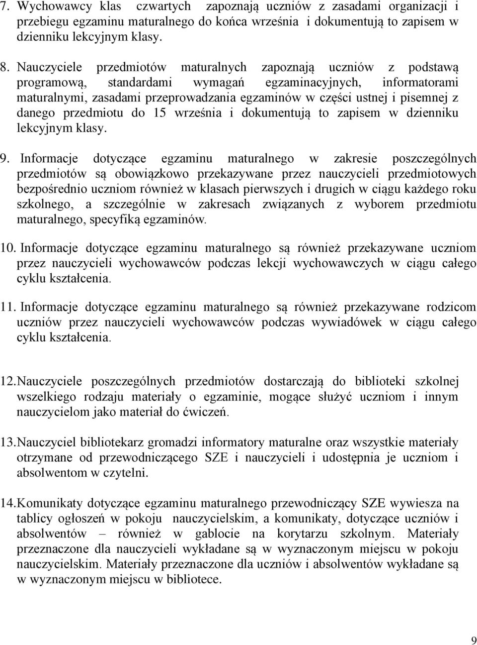 pisemnej z danego przedmiotu do 15 września i dokumentują to zapisem w dzienniku lekcyjnym klasy. 9.