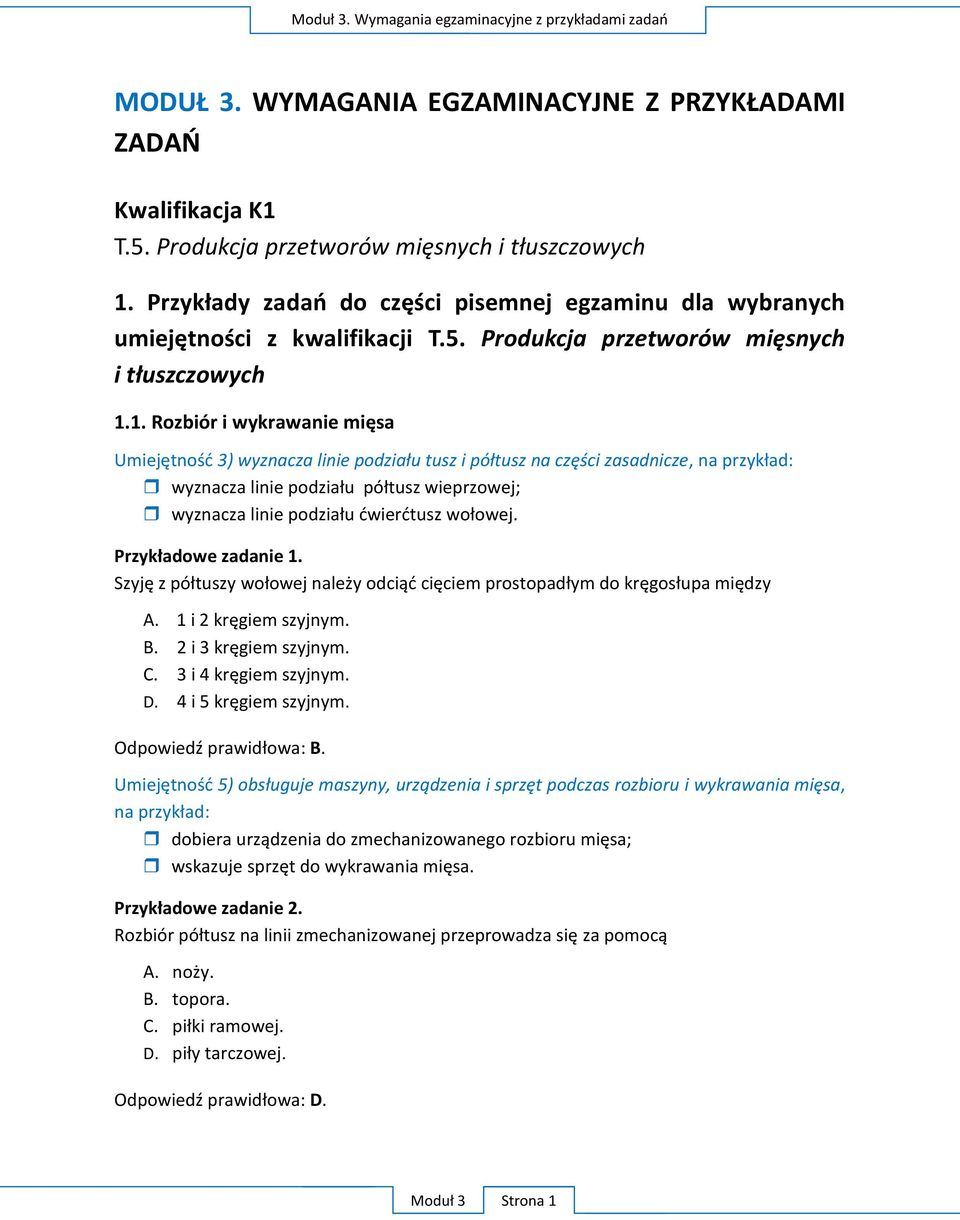 1. Rozbiór i wykrawanie mięsa Umiejętność 3) wyznacza linie podziału tusz i półtusz na części zasadnicze, na przykład: wyznacza linie podziału półtusz wieprzowej; wyznacza linie podziału ćwierćtusz