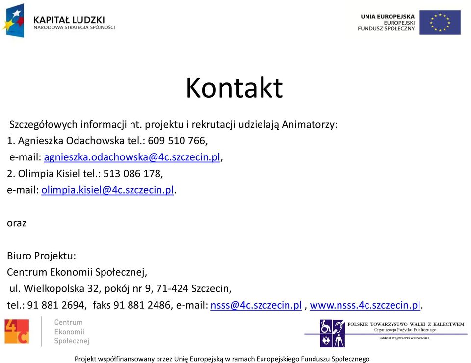 : 513 086 178, e-mail: olimpia.kisiel@4c.szczecin.pl. oraz Biuro Projektu: Centrum Ekonomii Społecznej, ul.