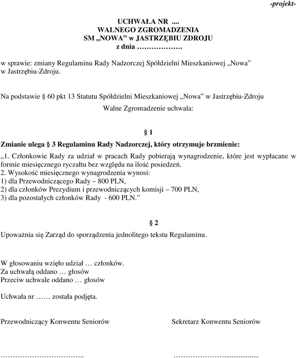 Członkowie Rady za udział w pracach Rady pobierają wynagrodzenie, które jest wypłacane w formie miesięcznego ryczałtu bez względu na ilość posiedzeń. 2.