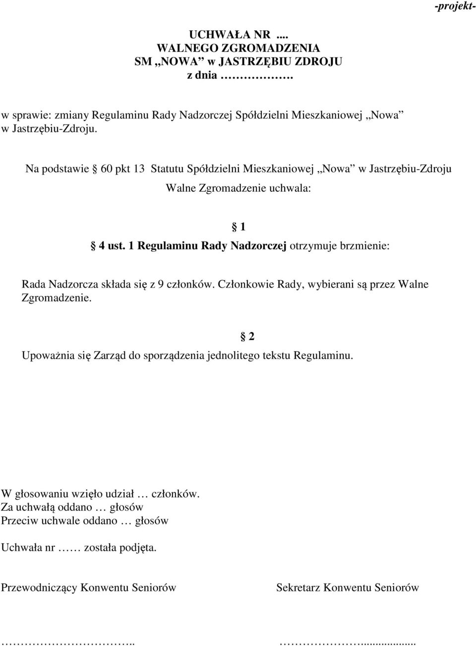 Na podstawie 60 pkt 13 Statutu Spółdzielni Mieszkaniowej Nowa w Jastrzębiu-Zdroju Walne Zgromadzenie uchwala: 1 4 ust.