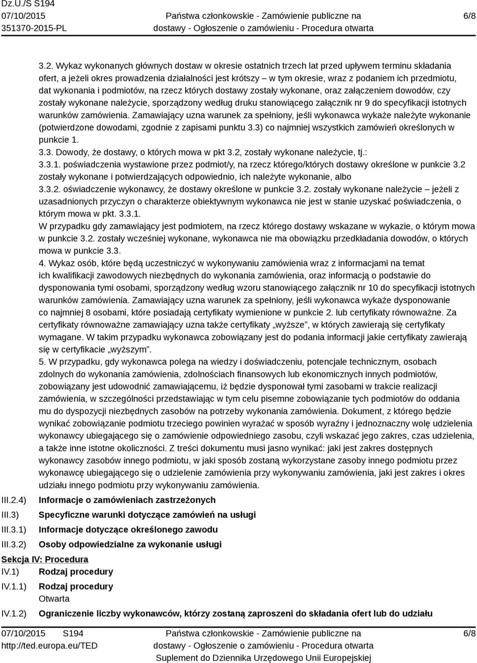 3.2. Wykaz wykonanych głównych dostaw w okresie ostatnich trzech lat przed upływem terminu składania ofert, a jeżeli okres prowadzenia działalności jest krótszy w tym okresie, wraz z podaniem ich