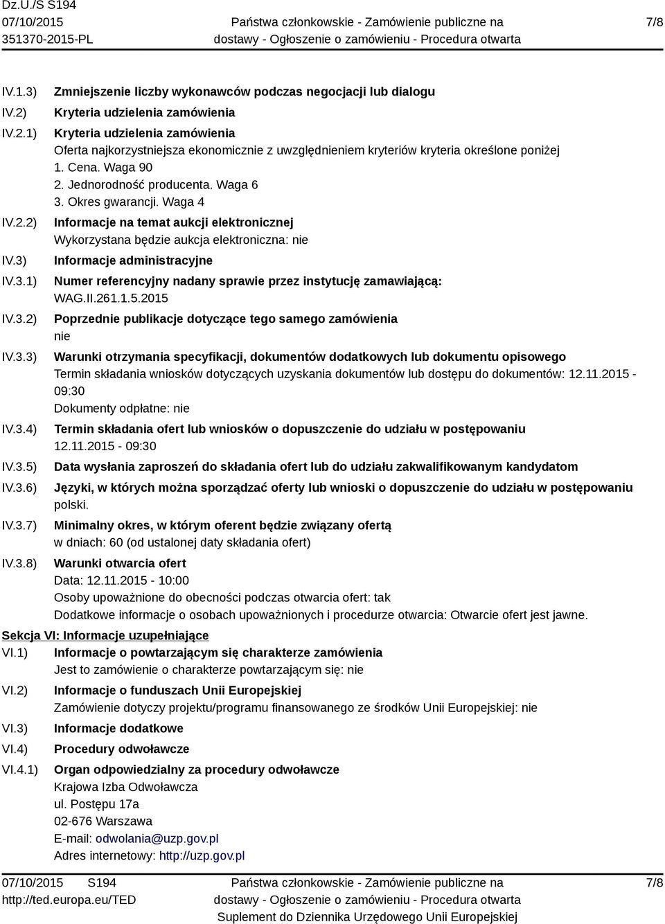 IV.3.1) IV.3.2) IV.3.3) IV.3.4) IV.3.5) IV.3.6) IV.3.7) IV.3.8) Zmniejszenie liczby wykonawców podczas negocjacji lub dialogu Kryteria udzielenia zamówienia Kryteria udzielenia zamówienia Oferta