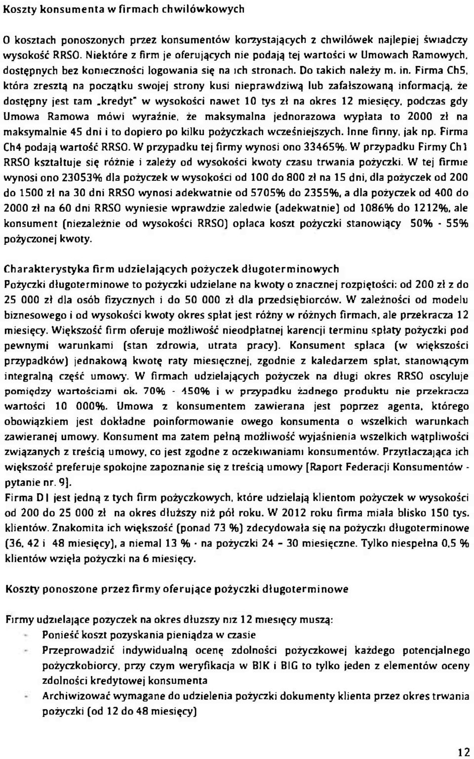 Firma Ch5, która zresztą na początku swojej strony kusi nieprawdziwą lub zafałszowaną informacją, że dostępny jest tam kredyt" w wysokości nawet 10 tys zł na okres 12 miesięcy, podczas gdy Umowa