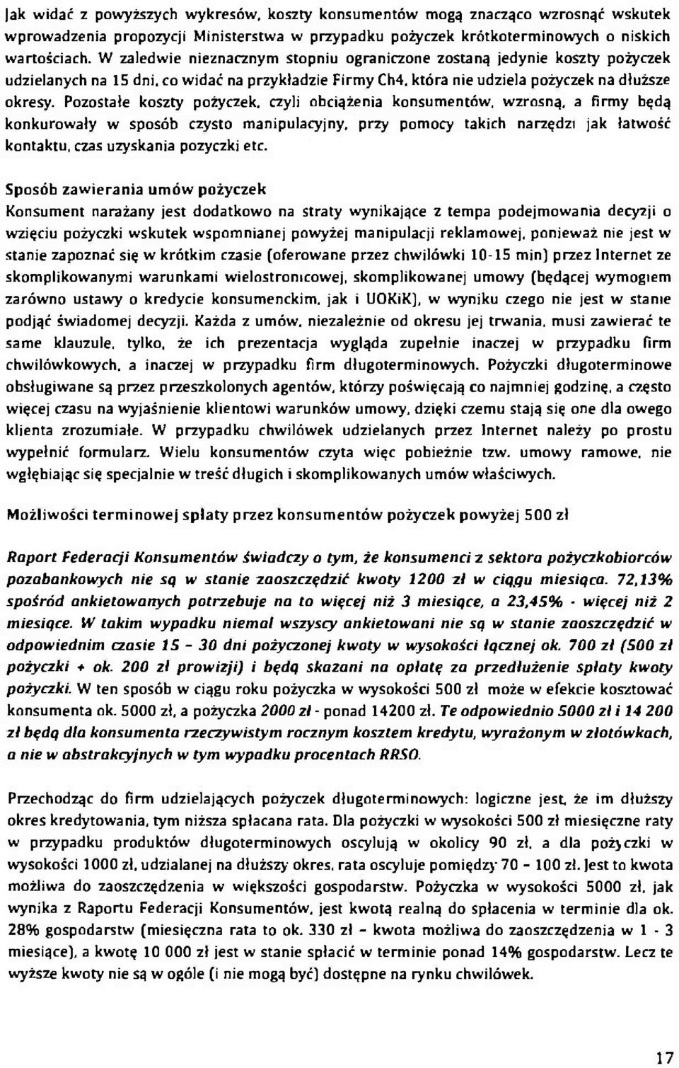 Pozostałe koszty pożyczek, czyli obciążenia konsumentów, wzrosną, a firmy będą konkurowały w sposób czysto manipulacyjny, przy pomocy takich narzędzi jak łatwość kontaktu, czas uzyskania pozyczki etc.