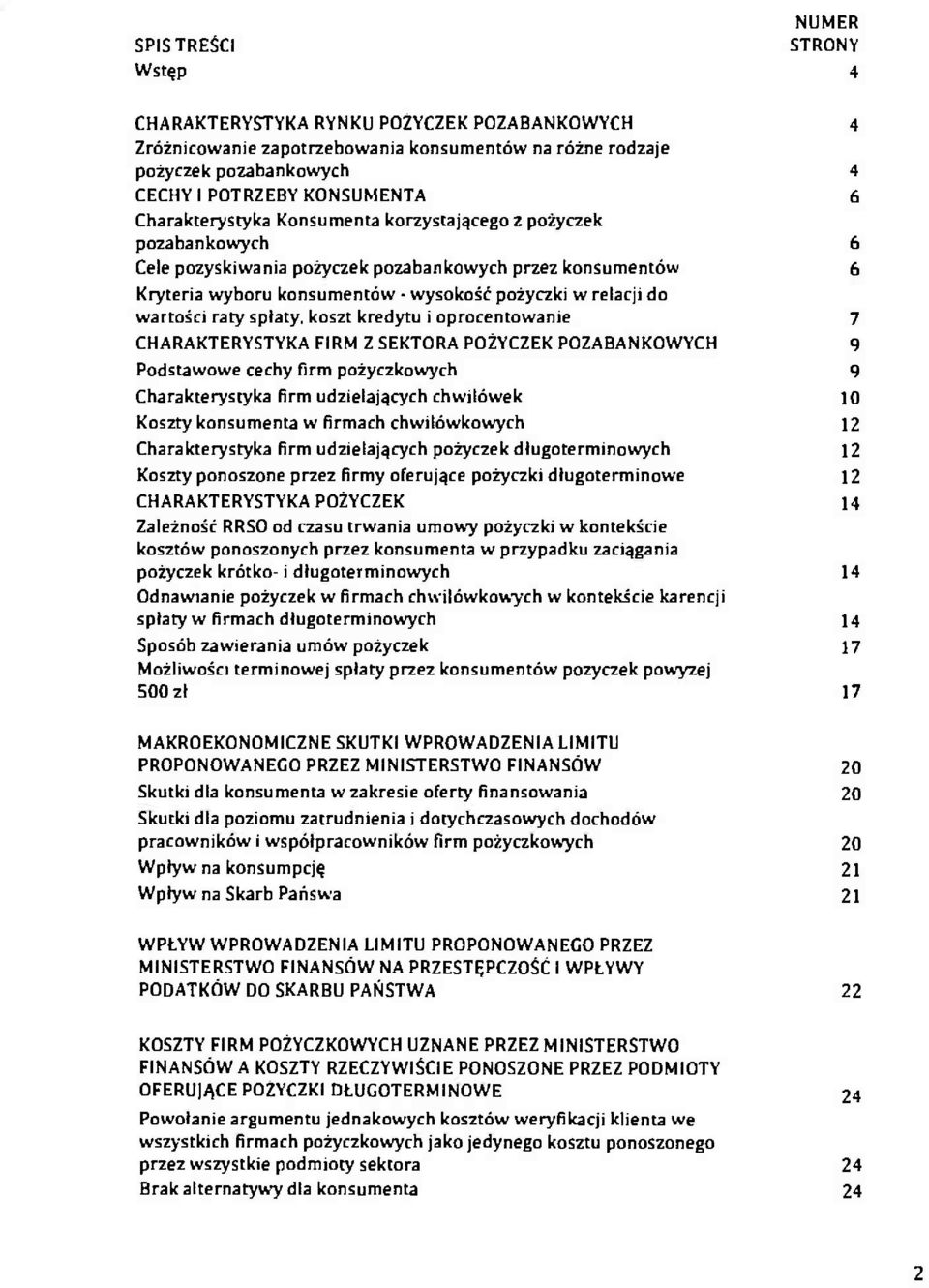 raty spłaty, koszt kredytu i oprocentowanie 7 CHARAKTERYSTYKA FIRM Z SEKTORA POŻYCZEK POZABANKOWYCH 9 Podstawowe cechy Firm pożyczkowych 9 Charakterystyka firm udzielających chwilówek 10 Koszty