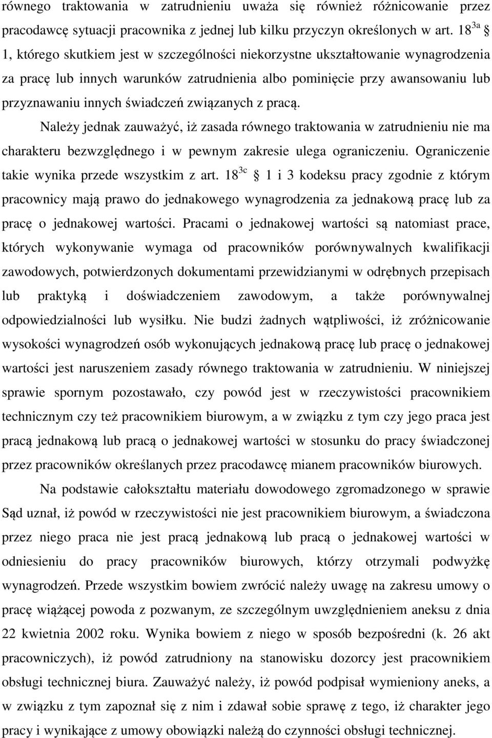 związanych z pracą. Należy jednak zauważyć, iż zasada równego traktowania w zatrudnieniu nie ma charakteru bezwzględnego i w pewnym zakresie ulega ograniczeniu.