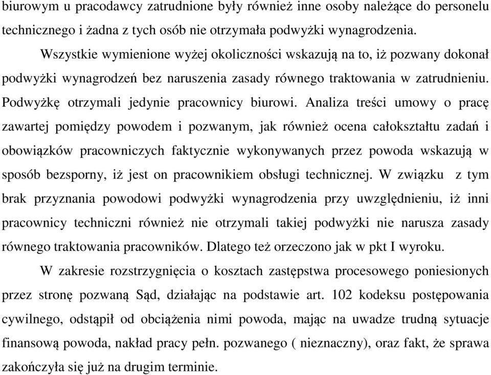 Analiza treści umowy o pracę zawartej pomiędzy powodem i pozwanym, jak również ocena całokształtu zadań i obowiązków pracowniczych faktycznie wykonywanych przez powoda wskazują w sposób bezsporny, iż