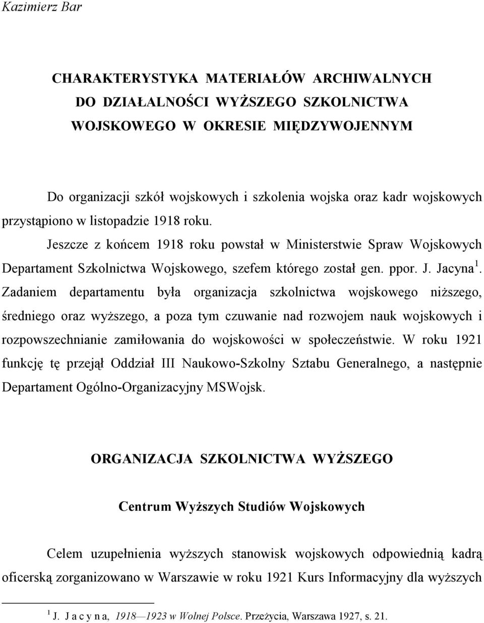 Zadaniem departamentu była organizacja szkolnictwa wojskowego niższego, średniego oraz wyższego, a poza tym czuwanie nad rozwojem nauk wojskowych i rozpowszechnianie zamiłowania do wojskowości w