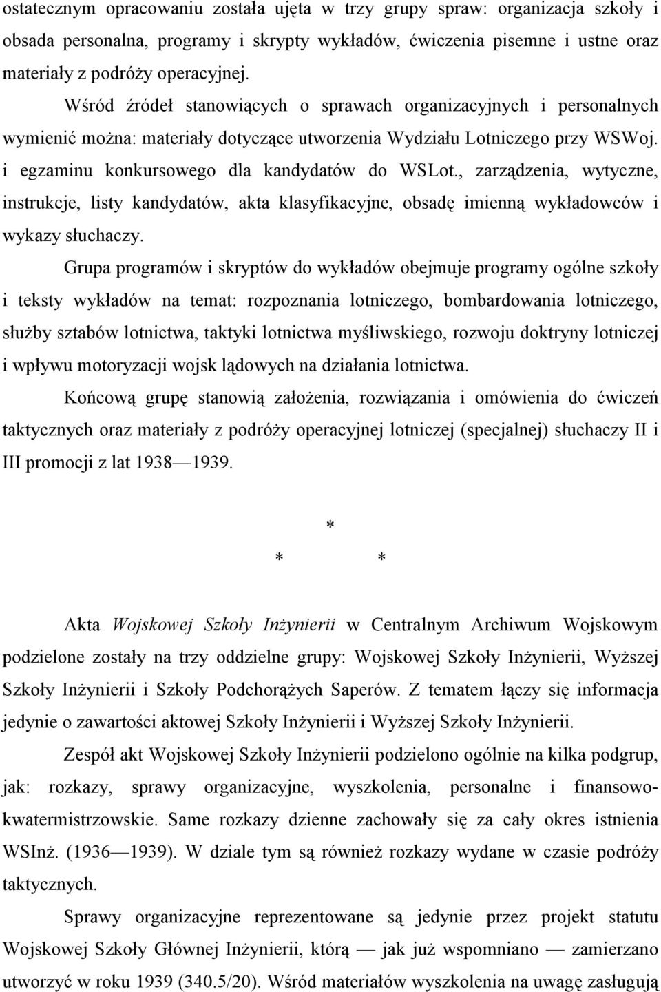 , zarządzenia, wytyczne, instrukcje, listy kandydatów, akta klasyfikacyjne, obsadę imienną wykładowców i wykazy słuchaczy.