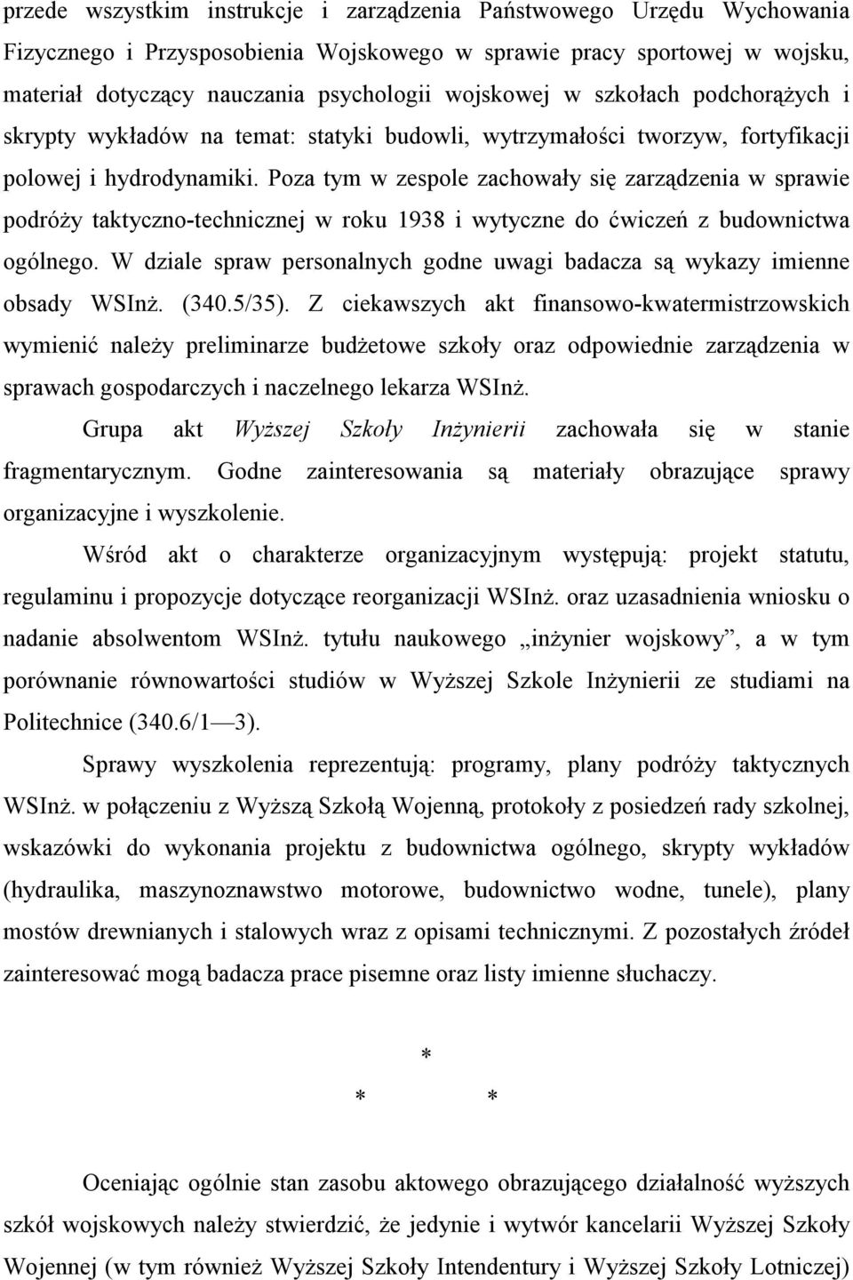 Poza tym w zespole zachowały się zarządzenia w sprawie podróży taktyczno-technicznej w roku 1938 i wytyczne do ćwiczeń z budownictwa ogólnego.