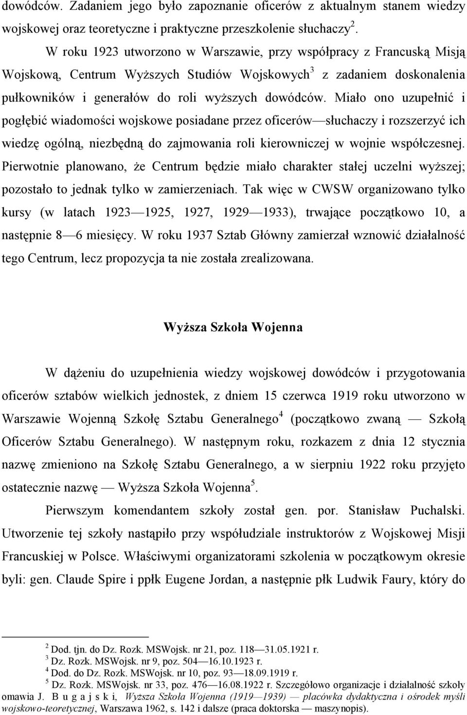 Miało ono uzupełnić i pogłębić wiadomości wojskowe posiadane przez oficerów słuchaczy i rozszerzyć ich wiedzę ogólną, niezbędną do zajmowania roli kierowniczej w wojnie współczesnej.