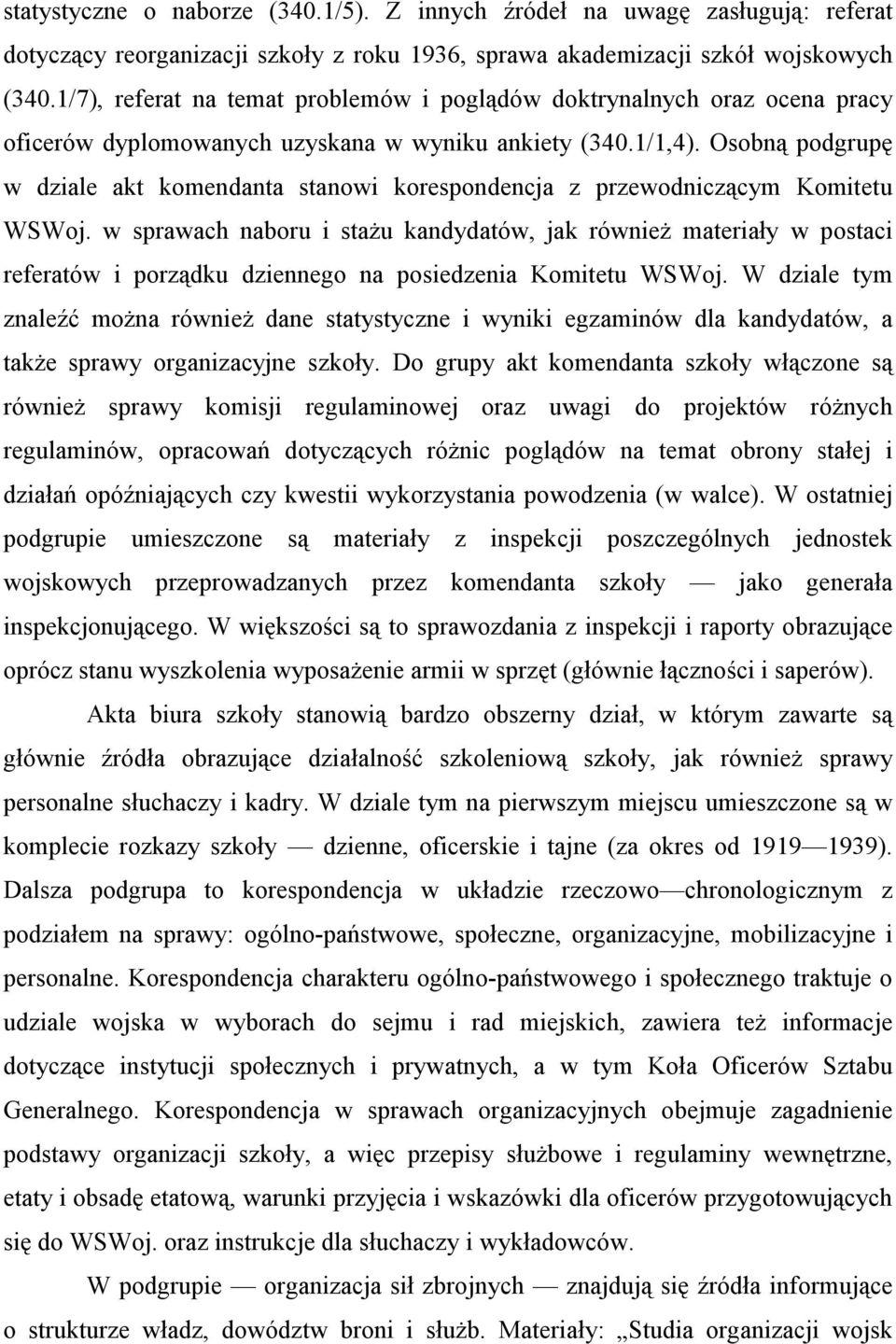 Osobną podgrupę w dziale akt komendanta stanowi korespondencja z przewodniczącym Komitetu WSWoj.