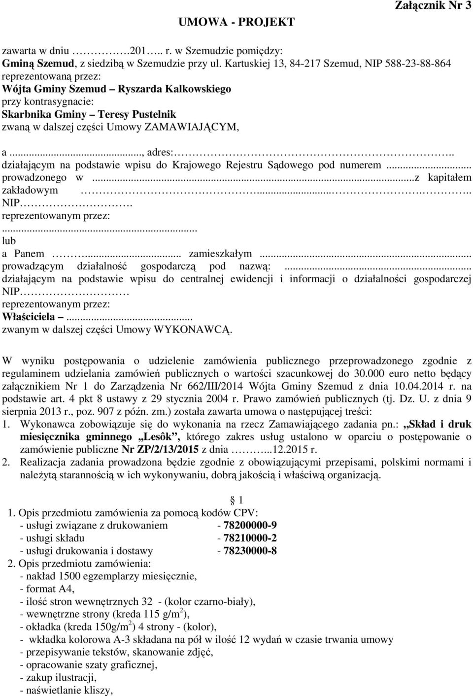 ZAMAWIAJĄCYM, a..., adres:.. działającym na podstawie wpisu do Krajowego Rejestru Sądowego pod numerem... prowadzonego w...z kapitałem zakładowym...... NIP. reprezentowanym przez:... lub a Panem.