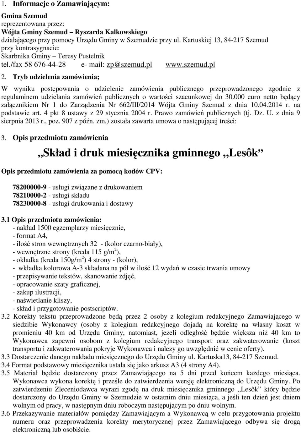 Tryb udzielenia zamówienia; W wyniku postępowania o udzielenie zamówienia publicznego przeprowadzonego zgodnie z regulaminem udzielania zamówień publicznych o wartości szacunkowej do 30.