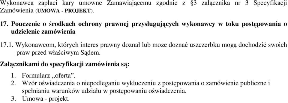 .1. Wykonawcom, których interes prawny doznał lub może doznać uszczerbku mogą dochodzić swoich praw przed właściwym Sądem.