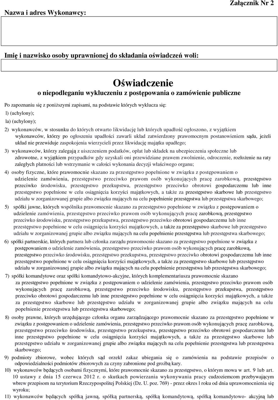 wykonawców, którzy po ogłoszeniu upadłości zawarli układ zatwierdzony prawomocnym postanowieniem sądu, jeżeli układ nie przewiduje zaspokojenia wierzycieli przez likwidację majątku upadłego; 3)