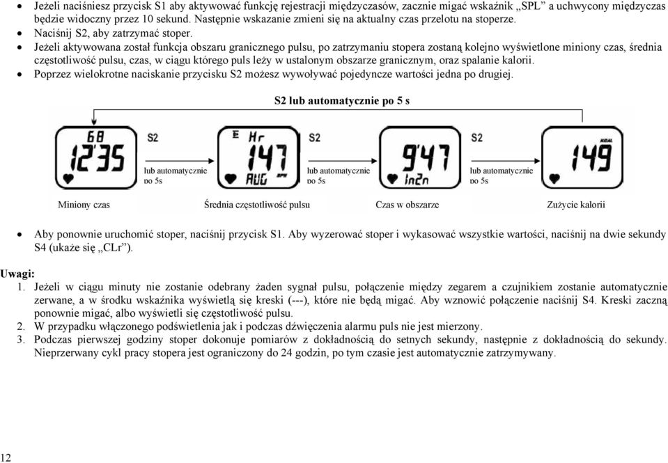 Jeżeli aktywowana został funkcja obszaru granicznego pulsu, po zatrzymaniu stopera zostaną kolejno wyświetlone miniony czas, średnia częstotliwość pulsu, czas, w ciągu którego puls leży w ustalonym