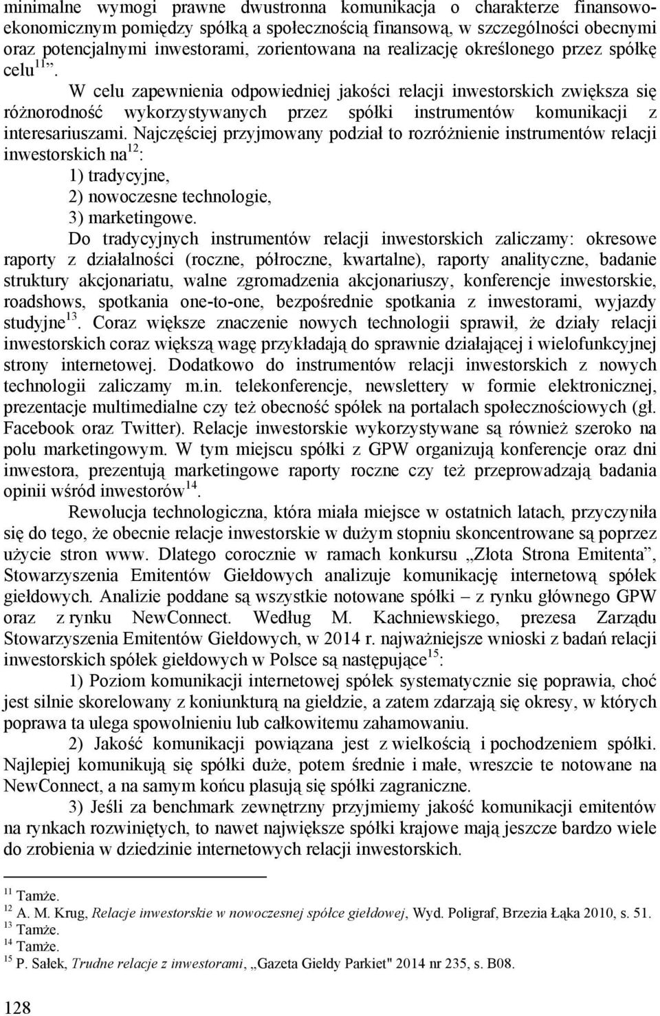 W celu zapewnienia odpowiedniej jakości relacji inwestorskich zwiększa się różnorodność wykorzystywanych przez spółki instrumentów komunikacji z interesariuszami.