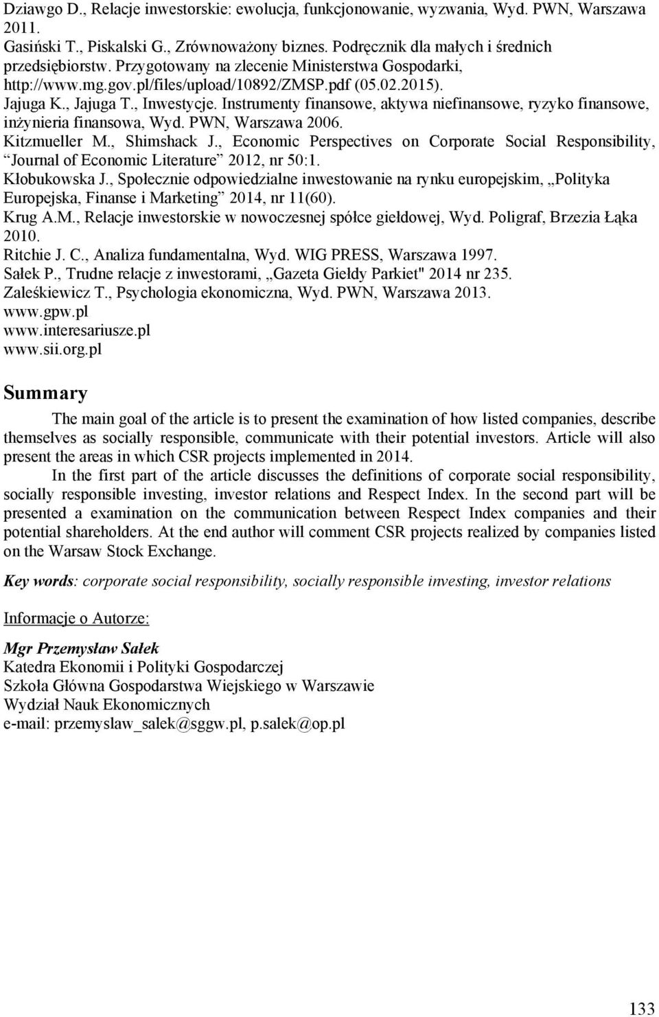 Instrumenty finansowe, aktywa niefinansowe, ryzyko finansowe, inżynieria finansowa, Wyd. PWN, Warszawa 2006. Kitzmueller M., Shimshack J.