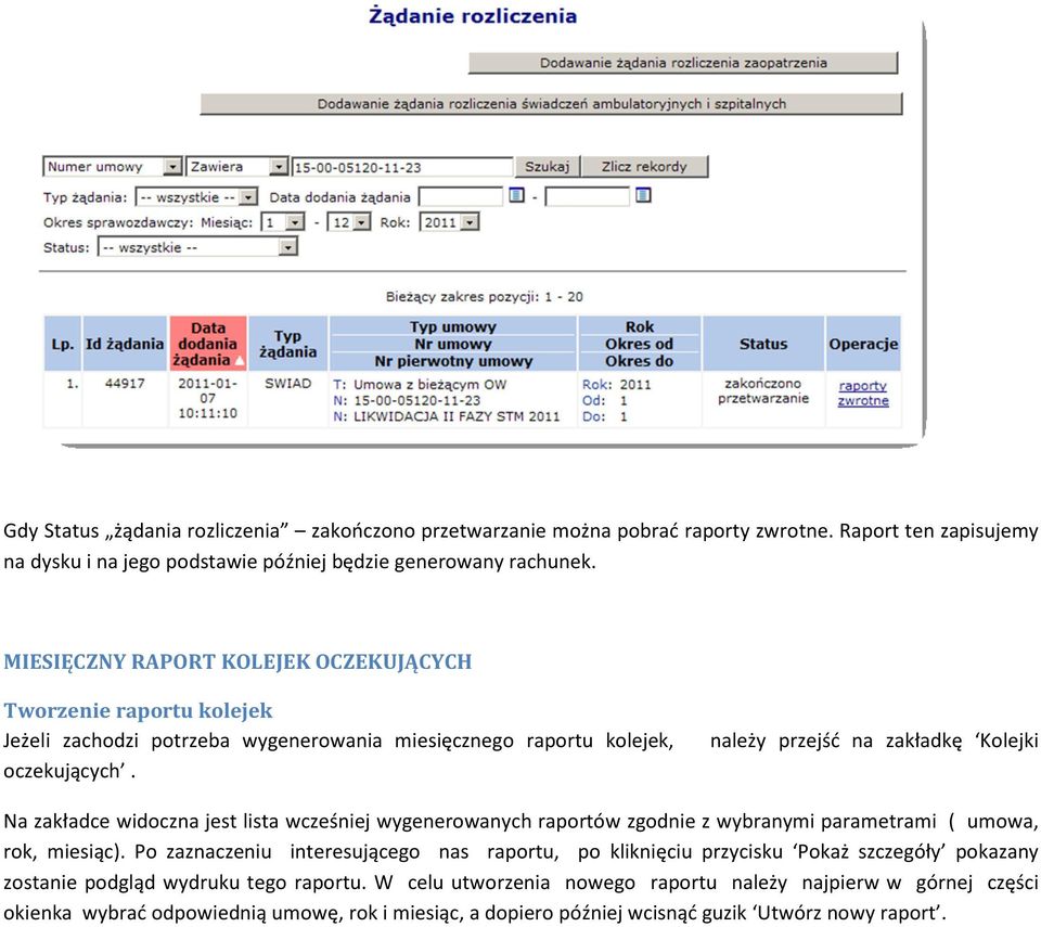 należy przejść na zakładkę Kolejki Na zakładce widoczna jest lista wcześniej wygenerowanych raportów zgodnie z wybranymi parametrami ( umowa, rok, miesiąc).